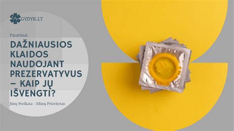 Dažniausios prezervatyvų naudojimo klaidos