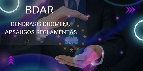 BDAR - Bendrojo duomenų apsaugos reglamento esmė