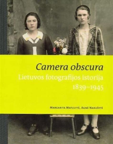 Atversta knyga „Camera Obscura: Lietuvos fotografijos istorija 1839-1945“
